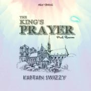 Dh/Rap: Kaptain Swizzy – The King’S Prayer [Download Mp3]