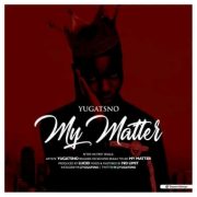 Afro Pop: Yugatsno – My Matter [Download Mp3]