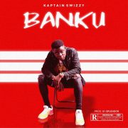 Afro Pop: Kaptain Swizzy – Banku [Download Mp3]