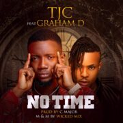 Tjc Drops New Single Titled, No Time Feat Graham D [Download Mp3]