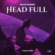 Street Pop: Miles Answer Drops New Record Titled, Head Full [Download Mp3]