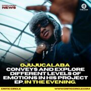 Ojujucalaba conveys and Explore Different Levels of Emotions In His Project EP, In The Evening.