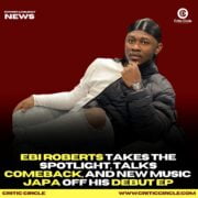 Ebi Roberts Takes The Spotlight, Talks Comeback, And New Music [See More]