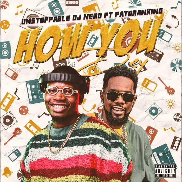 Nigerian Talented, Unstoppable Dj Nero Serves His Debut Single, How You Dey In Collaboration With Mainstream Pop Artiste, Patoranking 